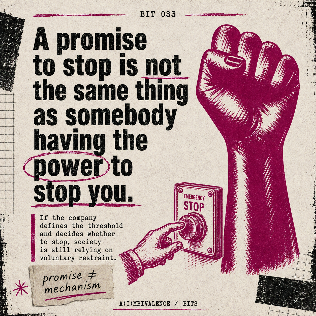 Bit 033 cover card, A Safety Promise Is Not a Safety Mechanism: On voluntary AI safety frameworks, and the difference between a promise to stop and the power to stop someone.